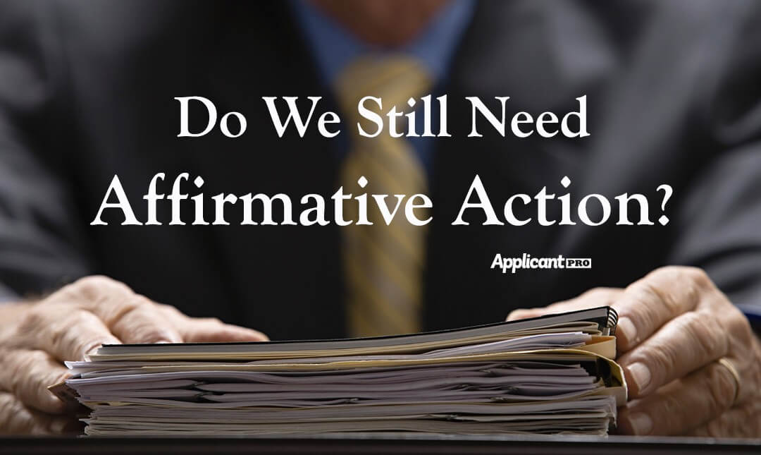 Do We Still Need Affirmative Action? ApplicantPro